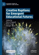 Kerry Chappell, Chris Turner, Heather Wren - Creative Ruptions for Emergent Educational Futures