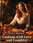 Joyce A. Mayfield - Cooking with Love and Laughter