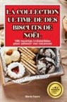 Marie Faure - LA COLLECTION ULTIME DE DES BISCUITS DE NOËL