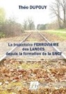 Théo Dupouy, Editions Plume Libre - La trajectoire ferroviaire des Landes depuis la formaiton de la SNCF