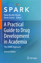Grimes, Kevin Grimes, Daria Mochly-Rosen - A Practical Guide to Drug Development in Academia