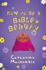 Catherine Mackenzie - How to Be a Bible Beauty