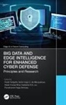 Chhabi De Albuquerque Rani Panigrahi, Victor Hugo C. de Albuquerque, Hareesha K. S., Hareesha K.S., Akash Kumar Bhoi, Ranjit Panigrahi... - Big Data and Edge Intelligence for Enhanced Cyber Defense