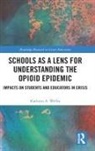 Kathryn Welby, Kathryn A. Welby - Schools As a Lens for Understanding the Opioid Epidemic