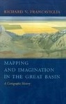 Richard V. Francaviglia - Mapping and Imagination in the Great Basin