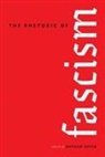Patrick D. Anderson, Rya Butterfield, Nathan Crick, Elizabeth R. Earle, Zac Gershberg, Stephen John Hartnett... - The Rhetoric of Fascism