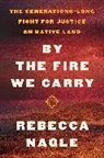 Rebecca Nagle, Rebecca Nagle - By the Fire We Carry