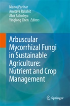 Alok Adholeya, Alok Adholeya et al, Yinglong Chen, Manoj Parihar, Amitava Rakshit - Arbuscular Mycorrhizal Fungi in Sustainable Agriculture: Nutrient and Crop Management