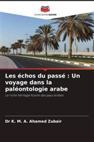 Dr K. M. A. Ahamed Zubair, K. M. A. Ahamed Zubair - Les échos du passé : Un voyage dans la paléontologie arabe
