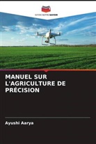 Ayushi Aarya - MANUEL SUR L'AGRICULTURE DE PRÉCISION