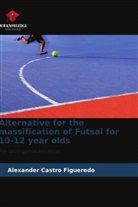 Alexander Castro Figueredo - Alternative for the massification of Futsal for 10-12 year olds