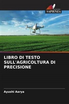 Ayushi Aarya - LIBRO DI TESTO SULL'AGRICOLTURA DI PRECISIONE