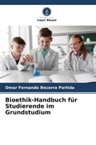 Omar  Fernando Becerra Partida, Omar Fernando Becerra Partida - Bioethik-Handbuch für Studierende im Grundstudium