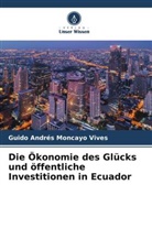Guido Andrés Moncayo Vives - Die Ökonomie des Glücks und öffentliche Investitionen in Ecuador