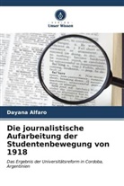 Dayana Alfaro - Die journalistische Aufarbeitung der Studentenbewegung von 1918