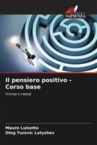 Oleg Yurevic Latyshev, Mauro Luisetto - Il pensiero positivo -Corso base