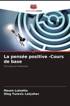Oleg Yurevic Latyshev, Mauro Luisetto - La pensée positive -Cours de base
