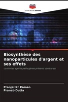Pranab Dutta, Pranjal Kr Kaman - Biosynthèse des nanoparticules d'argent et ses effets