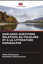 Polat Oteniyazov, Khurliman Utemuratova - QUELQUES QUESTIONS RELATIVES AU FOLKLORE ET A LA LITTERATURE KARAKALPAK