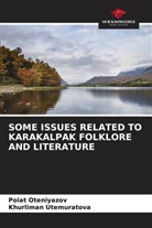 Polat Oteniyazov, Khurliman Utemuratova - SOME ISSUES RELATED TO KARAKALPAK FOLKLORE AND LITERATURE