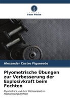 Alexander Castro Figueredo - Plyometrische Übungen zur Verbesserung der Explosivkraft beim Fechten