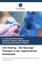R Sumukh Bharadwaj, R. Sumukh Bharadwaj, Kal, Sowmya Halasabalu Kalgeri, Ashwini Tumkur Shivakumar - Cell Homing - Die New-Age-Therapie in der regenerativen Endodontie