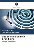 Oleg Yurevic Latyshev, Mauro Luisetto - Das positive Denken - Grundkurs