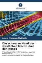 Amani Mupenda Mubigalo - Die schwarze Hand der westlichen Macht über den Kongo