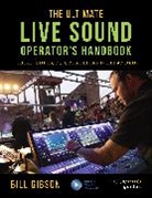 Bill Gibson, Gibson Bill - Ultimate Live Sound Operator''s Handbook