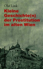 Olaf Link - Kleine Geschichte(n) der Prostitution im alten Wien