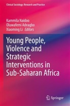 Oluwafemi Adeagbo, Xiaoming Li, Kammila Naidoo - Young People, Violence and Strategic Interventions in Sub-Saharan Africa