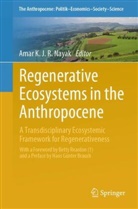 Amar K J R Nayak, Amar KJR Nayak, Amar K. J. R. Nayak, Amar KJR Nayak - Regenerative Ecosystems in the Anthropocene