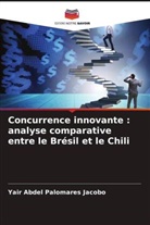 Yair Abdel Palomares Jacobo - Concurrence innovante : analyse comparative entre le Brésil et le Chili