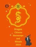 Alina A Rubi, Angeline Rubi - Dragon Chinese Horoscope and Rituals 2024
