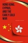 William D. Murray - Hong Kong, Cyprus, and the Early Cold War