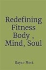 Rayan Musk - Redefining Fitness Body , Mind, Soul