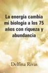 Delfina Rivas - La energía cambia mi biología a los 75 años con riqueza y abundancia