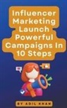 Adil Khan - Influencer Marketing Launch Powerful Campaigns In 10 Steps