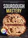 Shayla A. Croxton - Sourdough Mastery