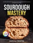 Shayla A. Croxton - Sourdough Mastery