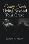 Juanita R. Vedder - Empty Souls Living Beyond Your Grave