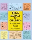 Paul D. White, Valerie White - Bible Morals for Children