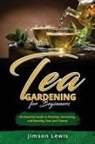 Jimson Lewis - TEA GARDENING FOR BEGINNERS