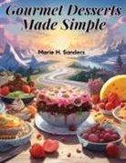 Marie H. Sanders - Gourmet Desserts Made Simple