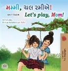 Shelley Admont, Kidkiddos Books - Let's play, Mom! (Gujarati English Bilingual Children's Book)