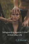 C. P. Kumar - Safeguarding Against Crime in Everyday Life