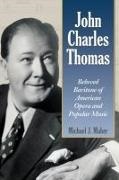 Michael J. Maher - John Charles Thomas Beloved Baritone of American Opera And Popular Music