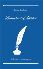Louise Rochette - Blanche et Adrien