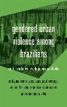Moniza Rizzini Ansari, Miriam Krenzinger Azambuja, Yara Evans, Evans Yara, Paul Heritage, Cathy McIlwaine... - Gendered Urban Violence Among Brazilians