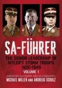 Michael D Miller, Michael D. Miller, Andreas Schulz - SA-Fuhrer The Senior Leadership of Hitler’s Storm Troops, 1920–1945, Volume 1 (Oberster SA-Fuhrer and SA-Stabschef)